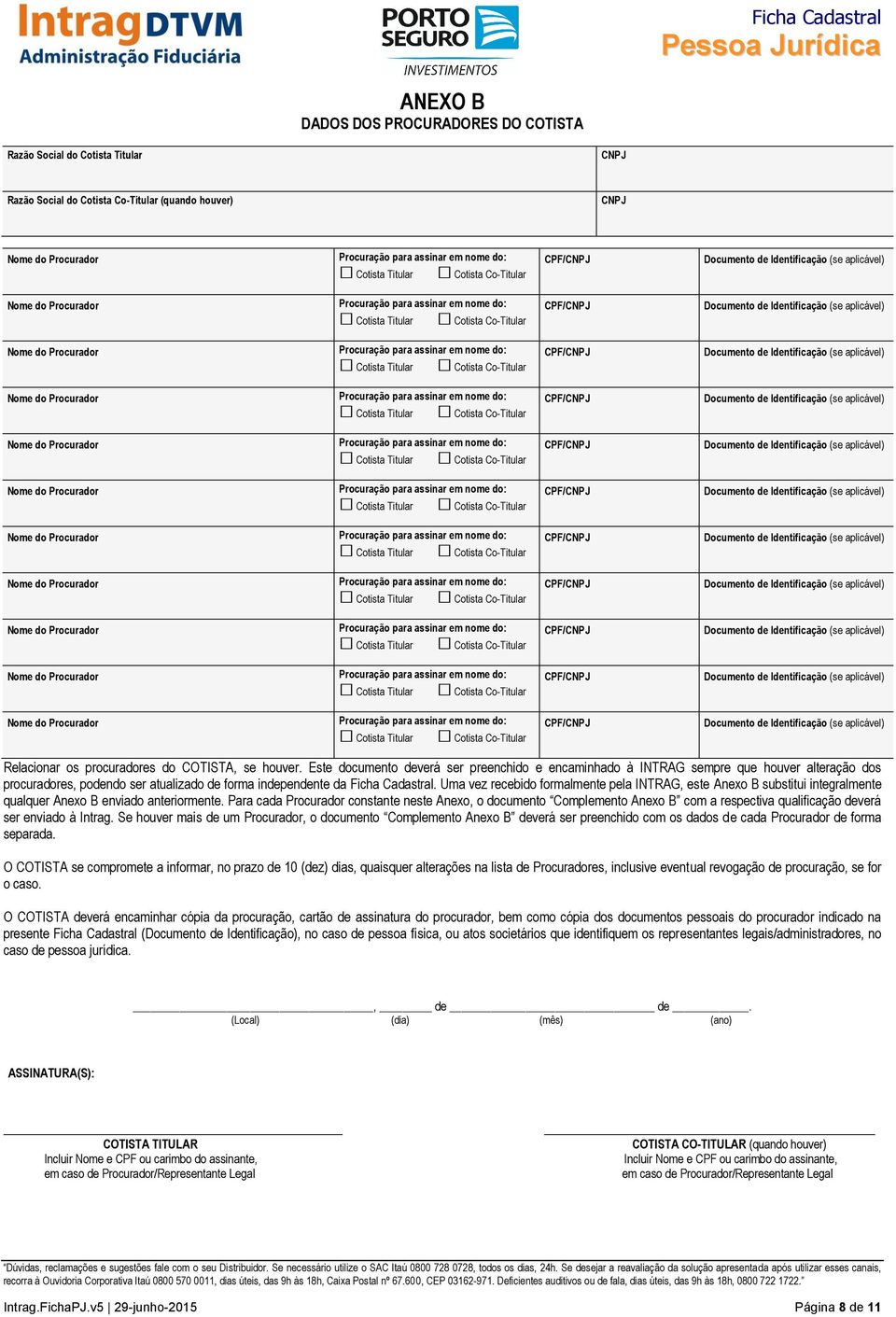 Uma vez recebido formalmente pela INTRAG, este Anexo B substitui integralmente qualquer Anexo B enviado anteriormente.