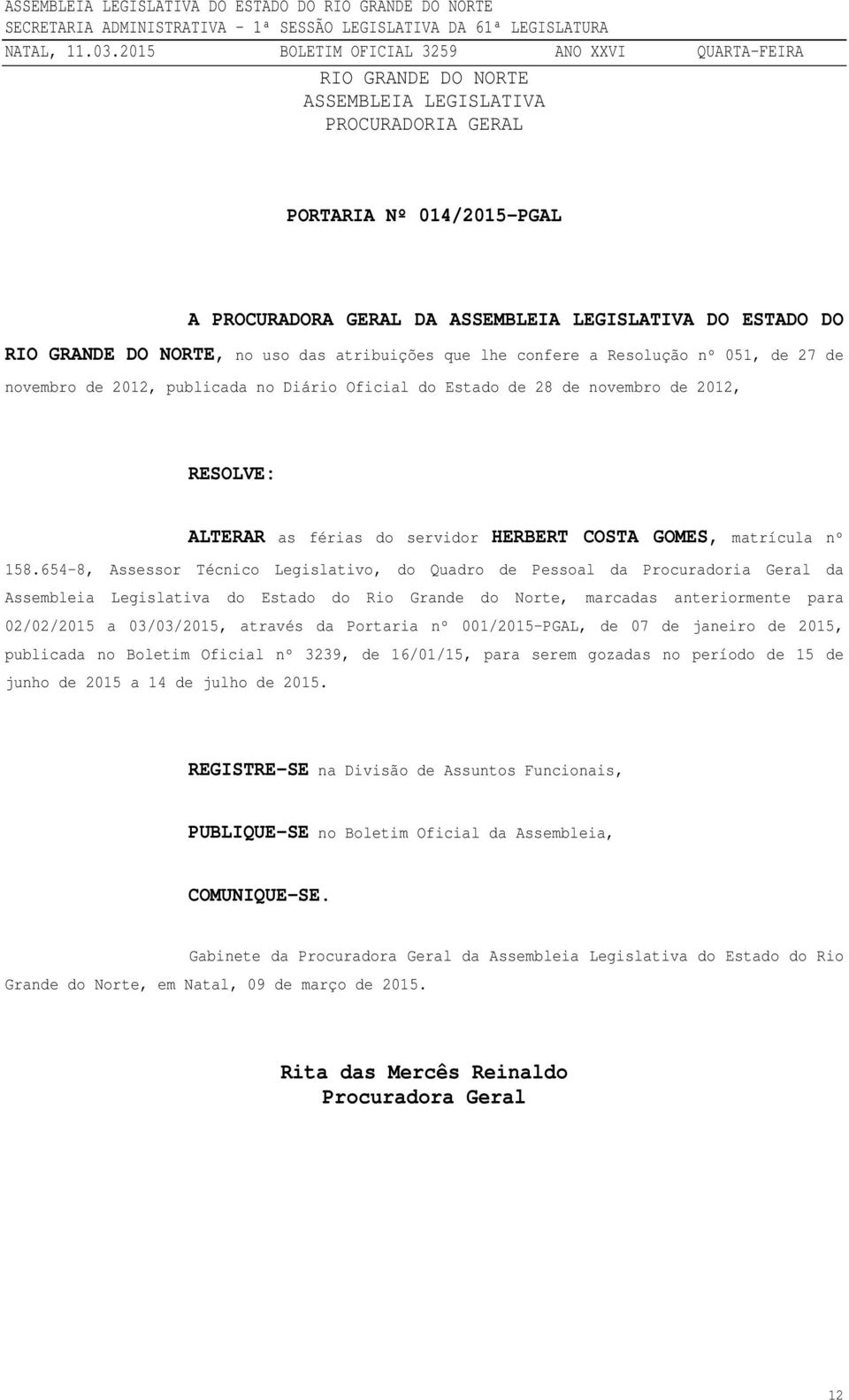654-8, Assessor Técnico Legislativo, do Quadro de Pessoal da Procuradoria Geral da Assembleia Legislativa do Estado do Rio Grande do Norte, marcadas anteriormente para 02/02/2015 a 03/03/2015,