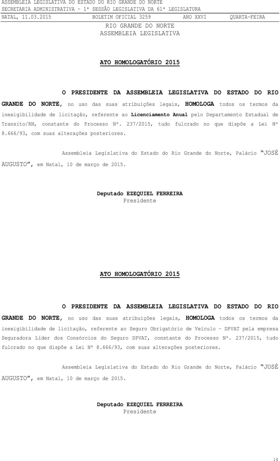 666/93, com suas alterações posteriores. Assembleia Legislativa do Estado do Rio Grande do Norte, Palácio JOSÉ AUGUSTO, em Natal, 10 de março de 2015.