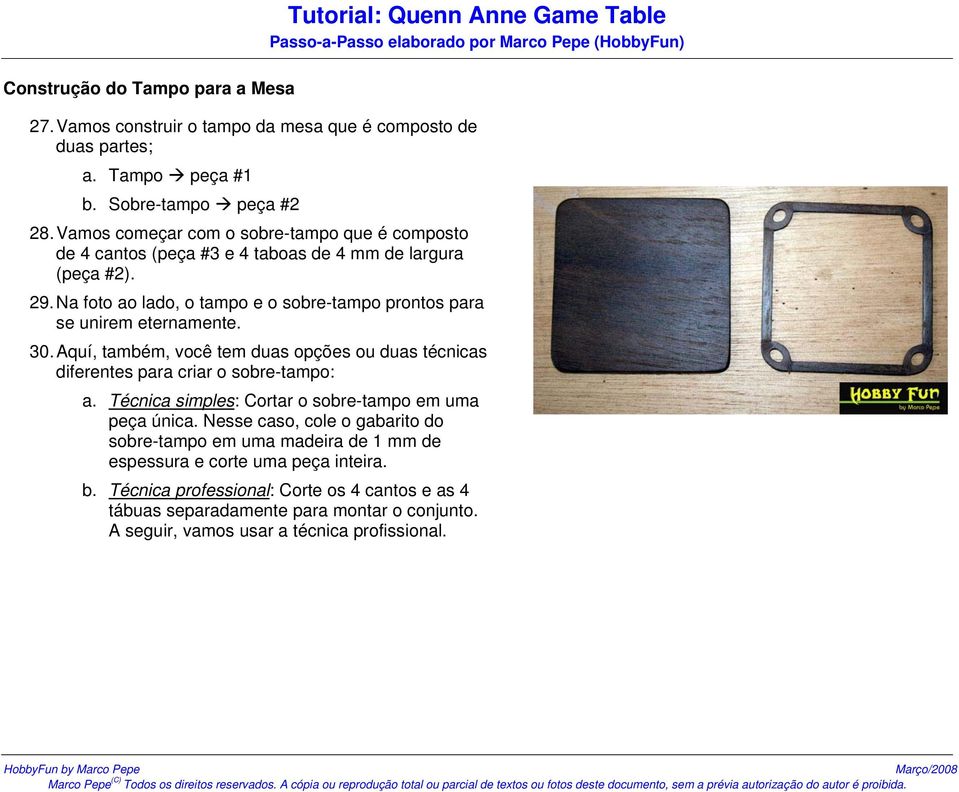 30. Aquí, também, você tem duas opções ou duas técnicas diferentes para criar o sobre-tampo: a. Técnica simples: Cortar o sobre-tampo em uma peça única.