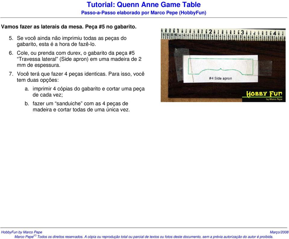 Cole, ou prenda com durex, o gabarito da peça #5 Travessa lateral (Side apron) em uma madeira de 2 mm de espessura. 7.