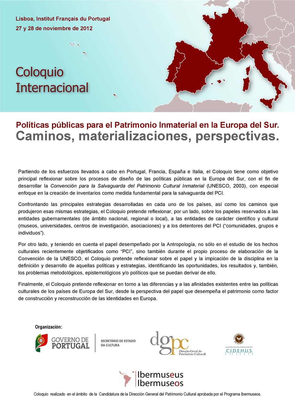 Europa del Sur, con el fin de desarrollar la Convención para la Salvaguarda del Patrimonio Cultural Inmaterial (UNESCO, 2003), con especial enfoque en la creación de inventarios como medida
