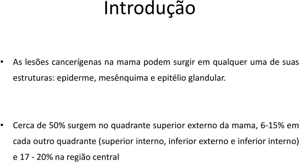 Cerca de 50% surgem no quadrante superior externo da mama, 6-15% em cada