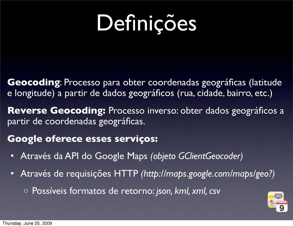 ) Reverse Geocoding: Processo inverso: obter dados geográficos a partir de coordenadas geográficas.