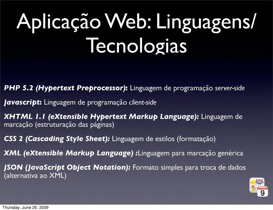1.1 (extensible Hypertext Markup Language): Linguagem de marcação (estruturação das páginas) CSS 2 (Cascading Style