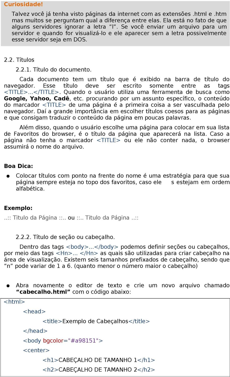 2. Títulos 2.2.1. Título do documento. Cada documento tem um título que é exibido na barra de título do navegador. Esse título deve ser escrito somente entre as tags <TITLE>...</TITLE>.