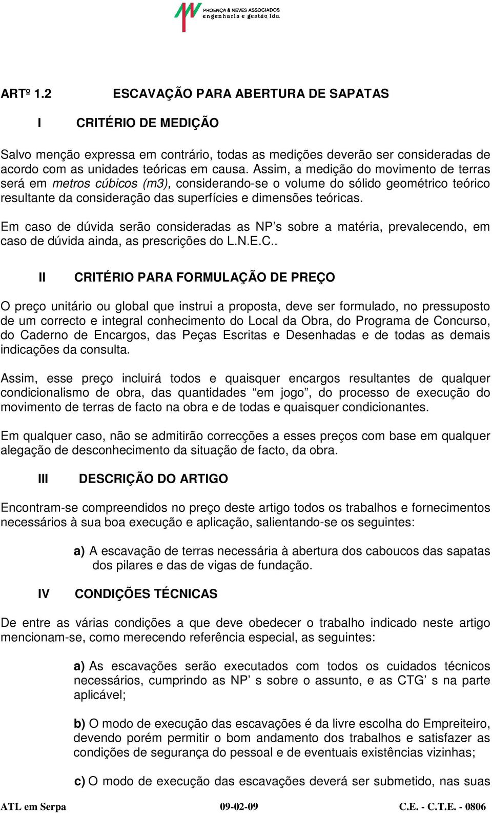 Em caso de dúvida serão consideradas as NP s sobre a matéria, prevalecendo, em caso de dúvida ainda, as prescrições do L.N.E.C.