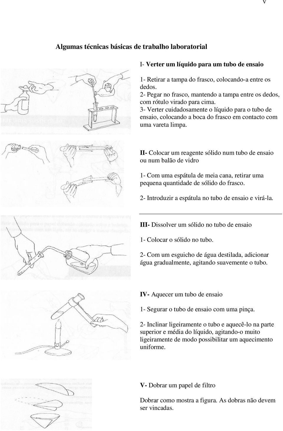 II- Colocar um reagente sólido num tubo de ensaio ou num balão de vidro 1- Com uma espátula de meia cana, retirar uma pequena quantidade de sólido do frasco.