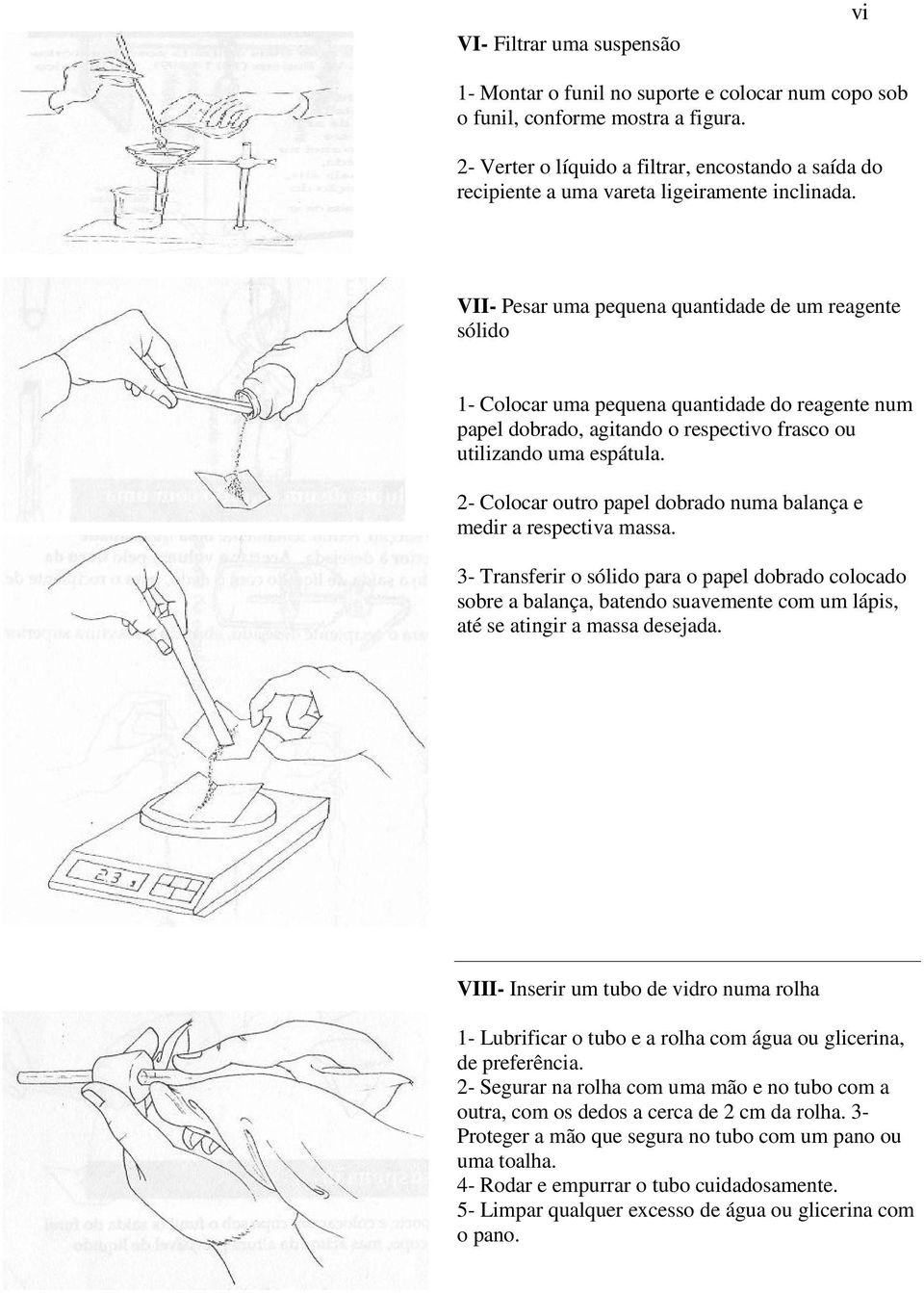 VII- Pesar uma pequena quantidade de um reagente sólido 1- Colocar uma pequena quantidade do reagente num papel dobrado, agitando o respectivo frasco ou utilizando uma espátula.