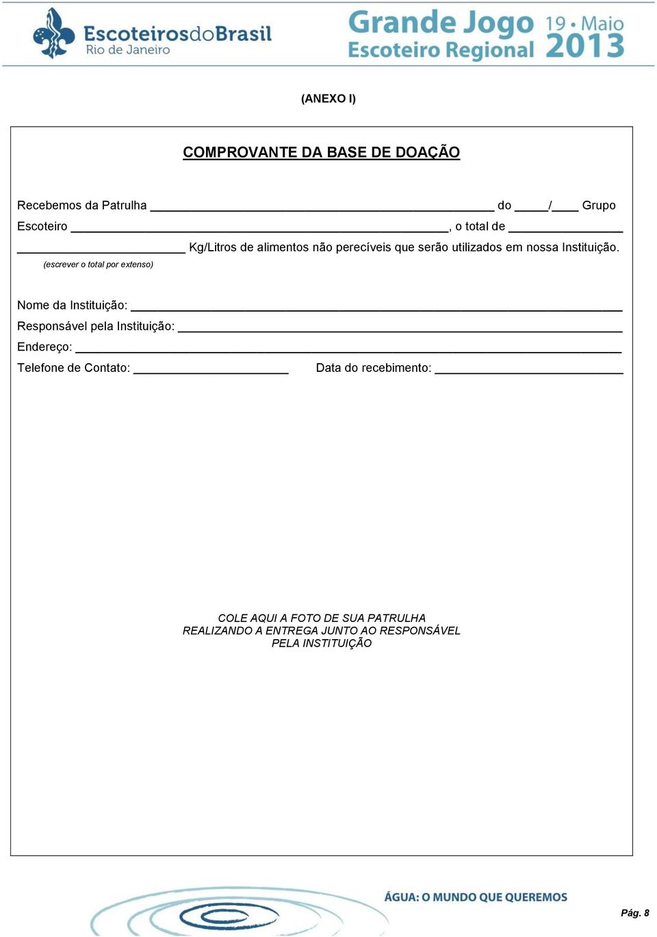 (escrever o total por extenso) Nome da Instituição: Responsável pela Instituição: Endereço: Telefone