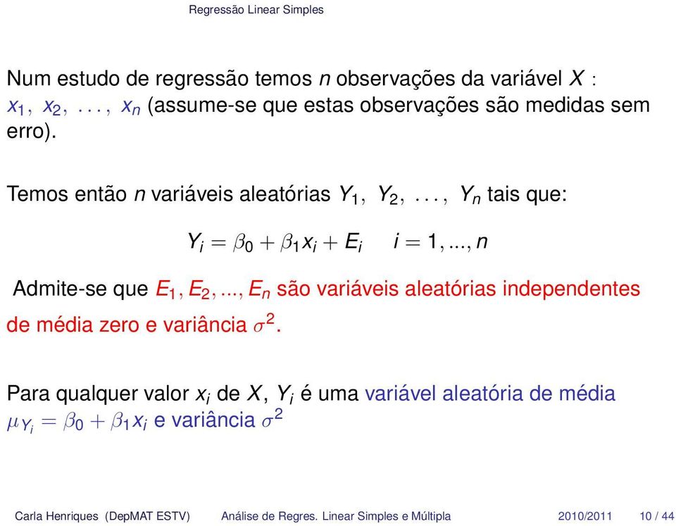 .., Y n tais que: Y i = β 0 + β 1 x i + E i i = 1,..., n Admite-se que E 1, E 2,.