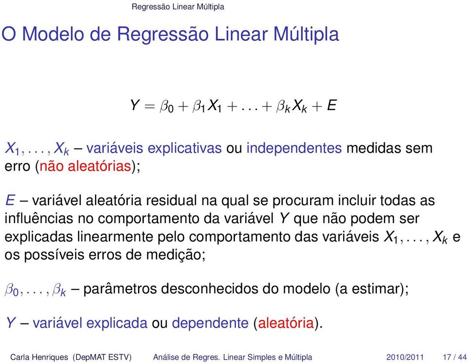 influências no comportamento da variável Y que não podem ser explicadas linearmente pelo comportamento das variáveis X 1,.