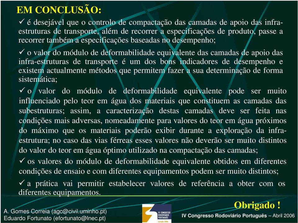 ermitem fazer a sua determinação de forma sistemática; o valor do módulo de deformabilidade equivalente ode ser muito influenciado elo teor em água dos materiais que constituem as camadas das