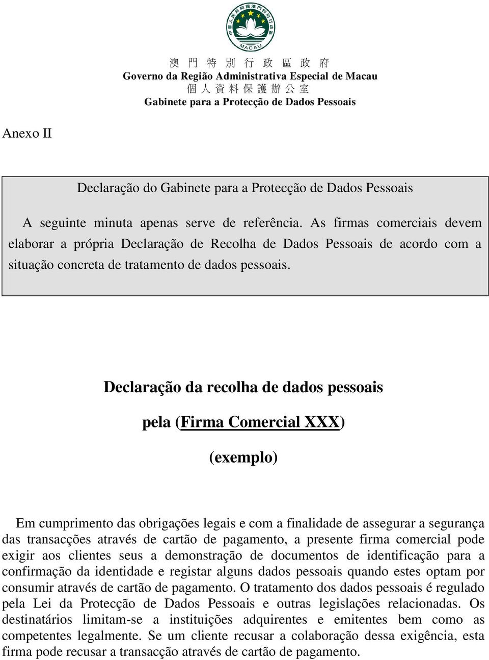 Declaração da recolha de dados pessoais pela (Firma Comercial XXX) (exemplo) Em cumprimento das obrigações legais e com a finalidade de assegurar a segurança das transacções através de cartão de