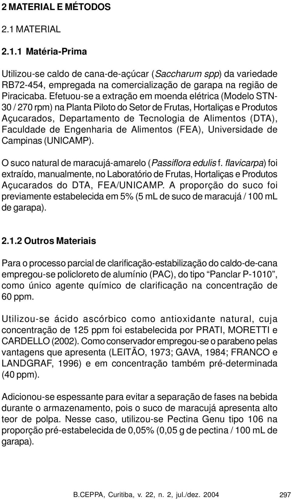 Engenharia de Alimentos (FEA), Universidade de Campinas (UNICAMP). O suco natural de maracujá-amarelo (Passiflora edulis f.