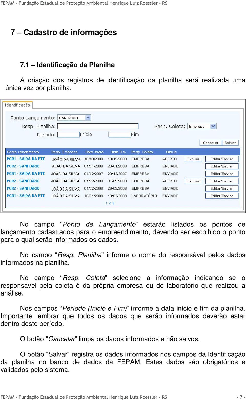 Planilha informe o nome do responsável pelos dados informados na planilha. No campo Resp.