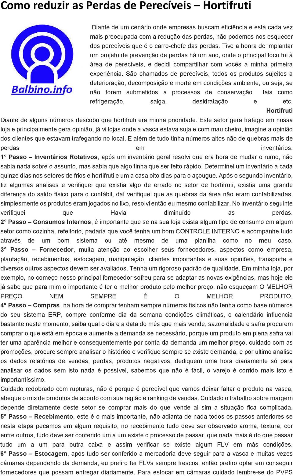 Tive a honra de implantar um projeto de prevenção de perdas há um ano, onde o principal foco foi à área de perecíveis, e decidi compartilhar com vocês a minha primeira experiência.