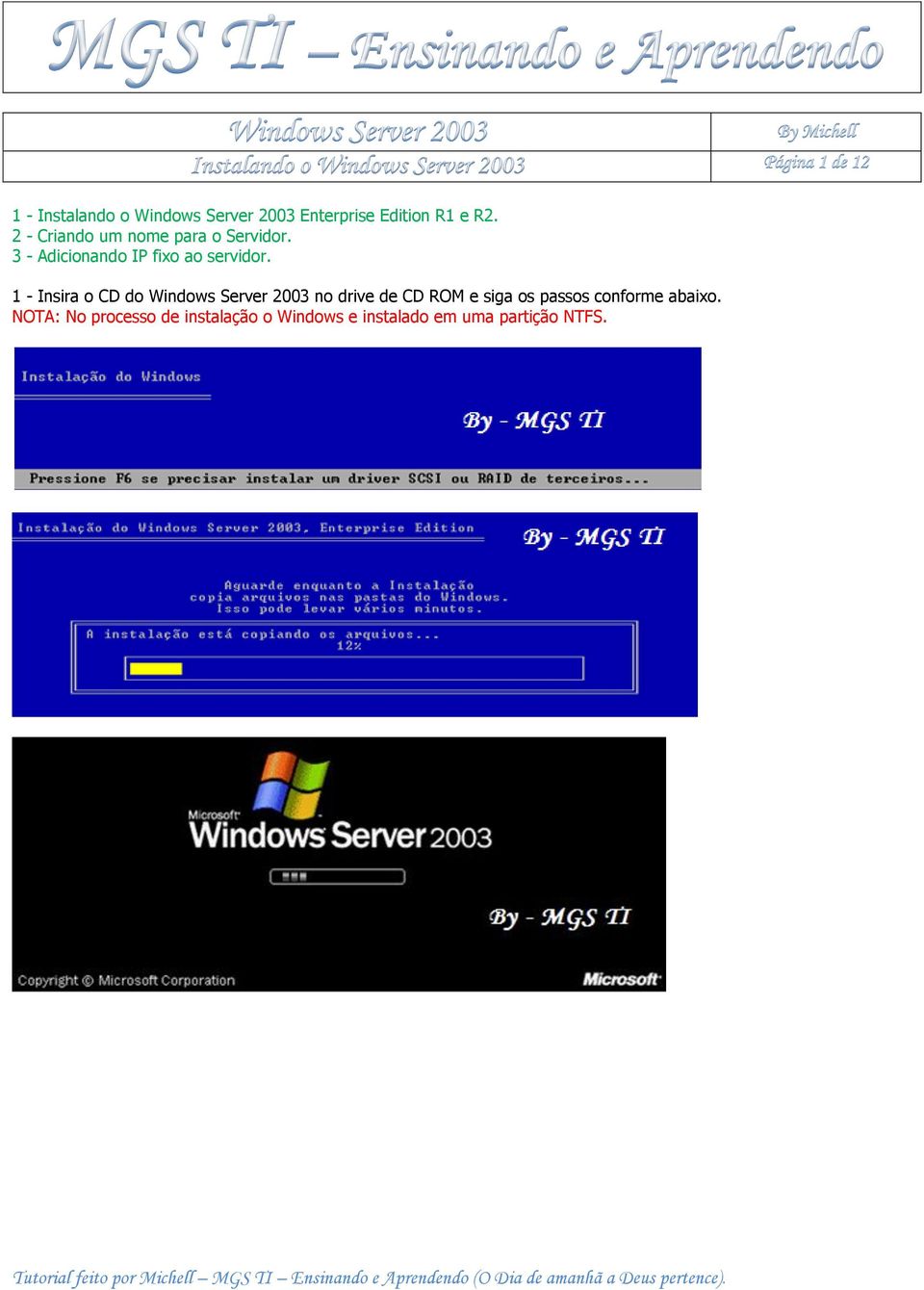 1 - Insira o CD do Windows Server 2003 no drive de CD ROM e siga os passos