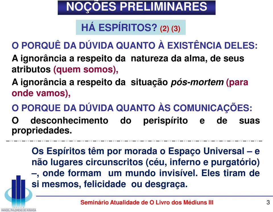 somos), A ignorância a respeito da situação pós-mortem (para onde vamos), O PORQUE DA DÚVIDA QUANTO ÀS COMUNICAÇÕES: O