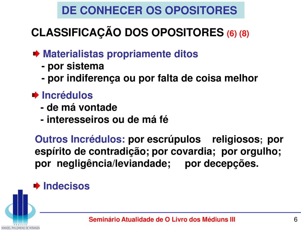 vontade - interesseiros ou de má fé Outros Incrédulos: por escrúpulos religiosos; por