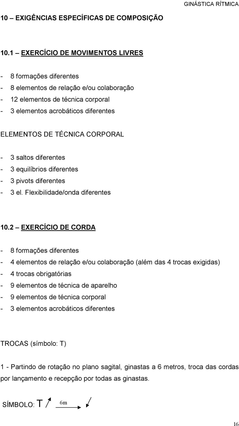 CORPORAL - 3 saltos diferentes - 3 equilíbrios diferentes - 3 pivots diferentes - 3 el. Flexibilidade/onda diferentes 10.