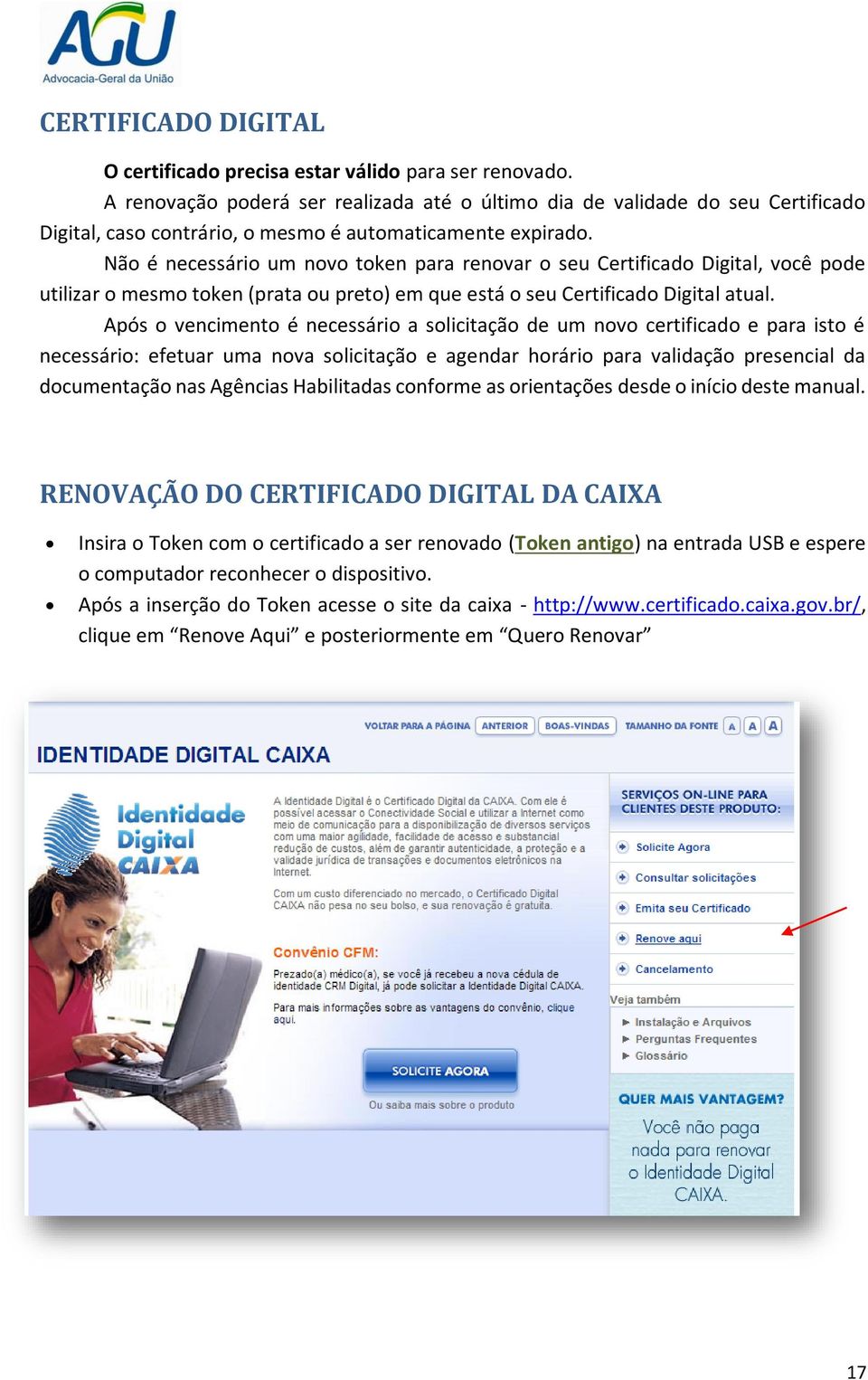 Não é necessário um novo token para renovar o seu Certificado Digital, você pode utilizar o mesmo token (prata ou preto) em que está o seu Certificado Digital atual.