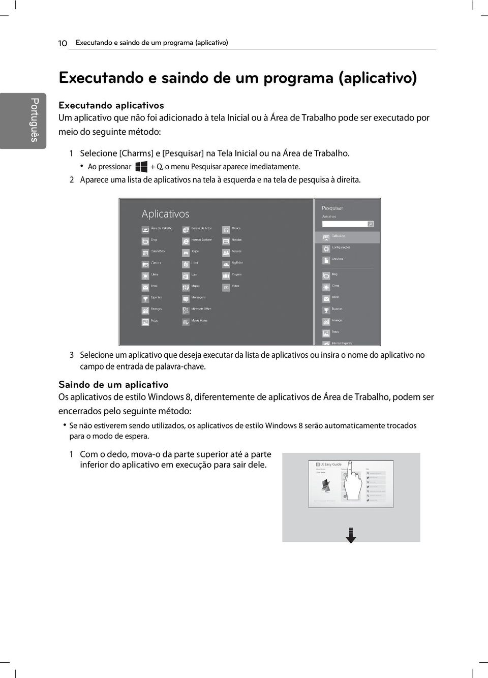 (headset and speakers) Features of LG Electronics PC Using User s Guide 10 Executando e saindo de um programa (aplicativo) Executando e saindo de um programa (aplicativo) Executando aplicativos Um