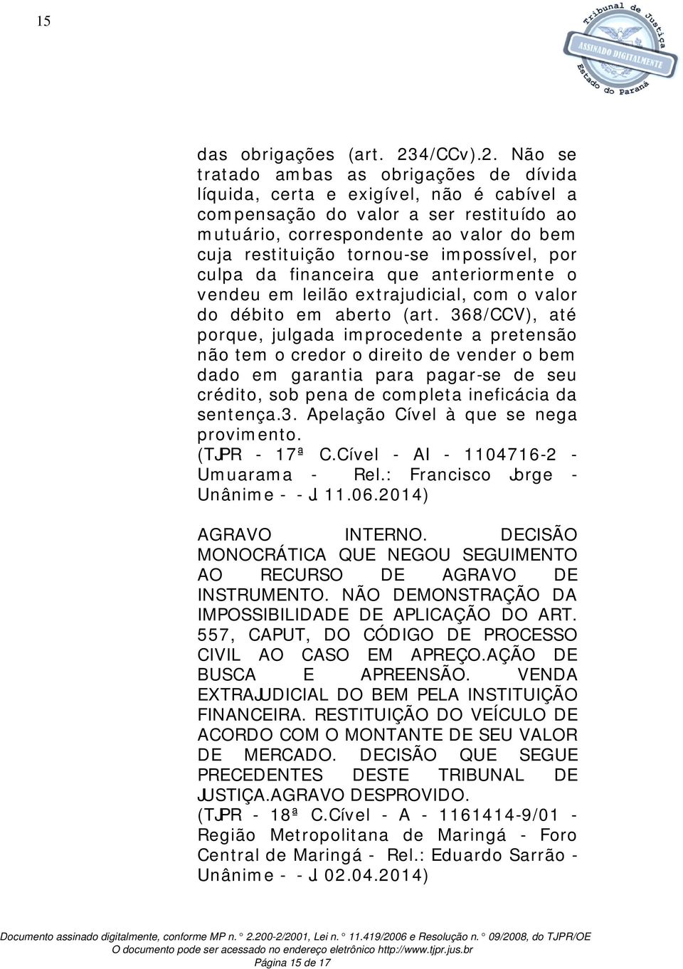 Não se tratado ambas as obrigações de dívida líquida, certa e exigível, não é cabível a compensação do valor a ser restituído ao mutuário, correspondente ao valor do bem cuja restituição tornou-se