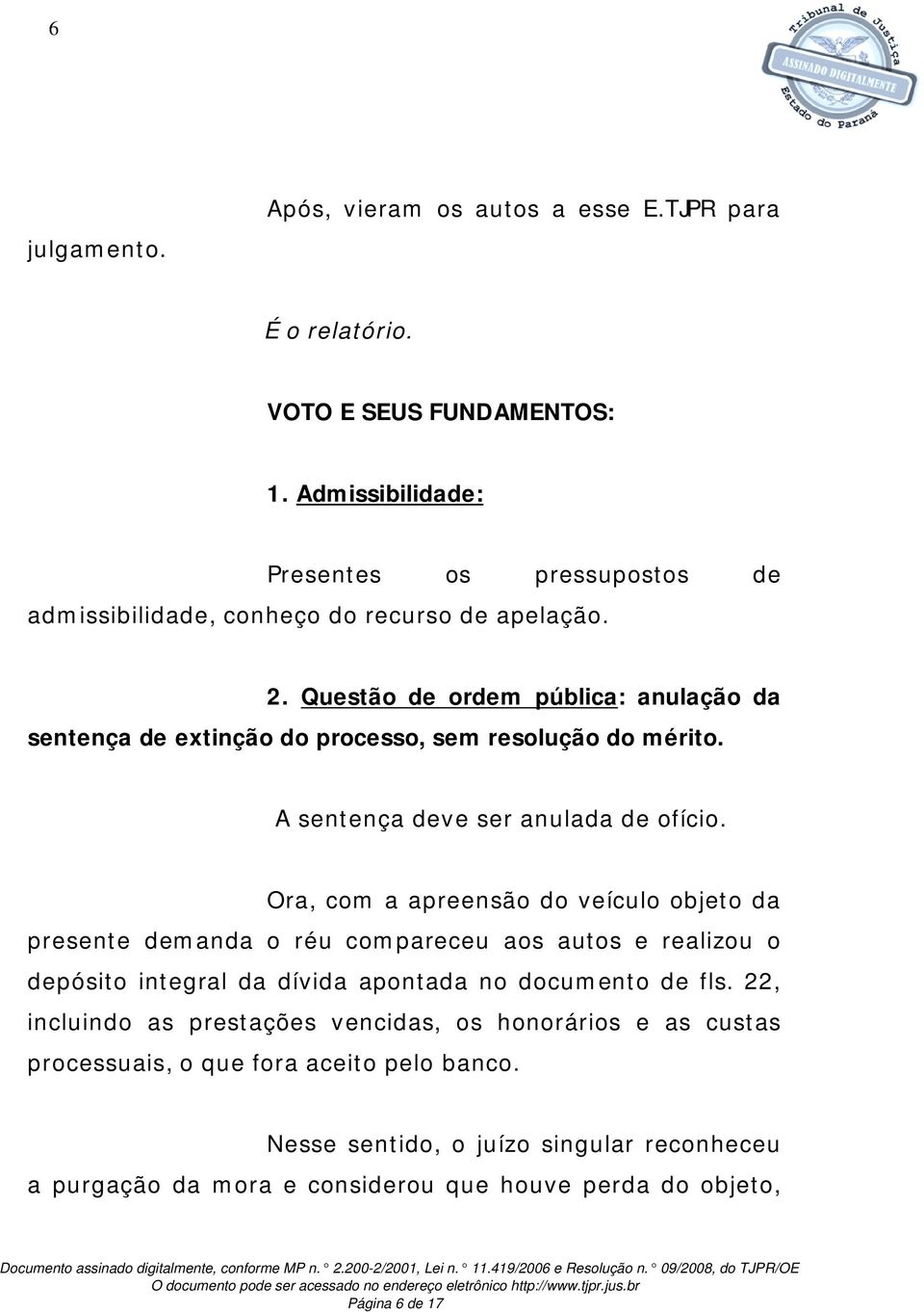 Questão de ordem pública: anulação da sentença de extinção do processo, sem resolução do mérito. A sentença deve ser anulada de ofício.