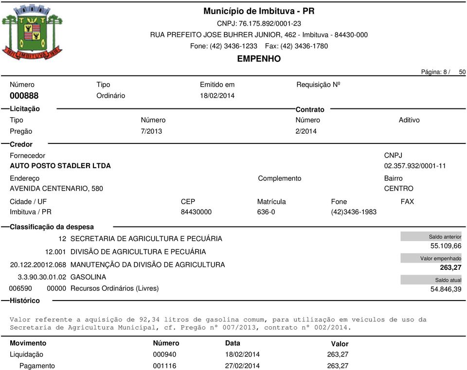 068 MANUTENÇÃO DA DIVISÃO DE AGRICULTURA 3.3.90.30.01.02 GASOLINA 006590 00000 Recursos Ordinários (Livres) 55.109,66 263,27 54.