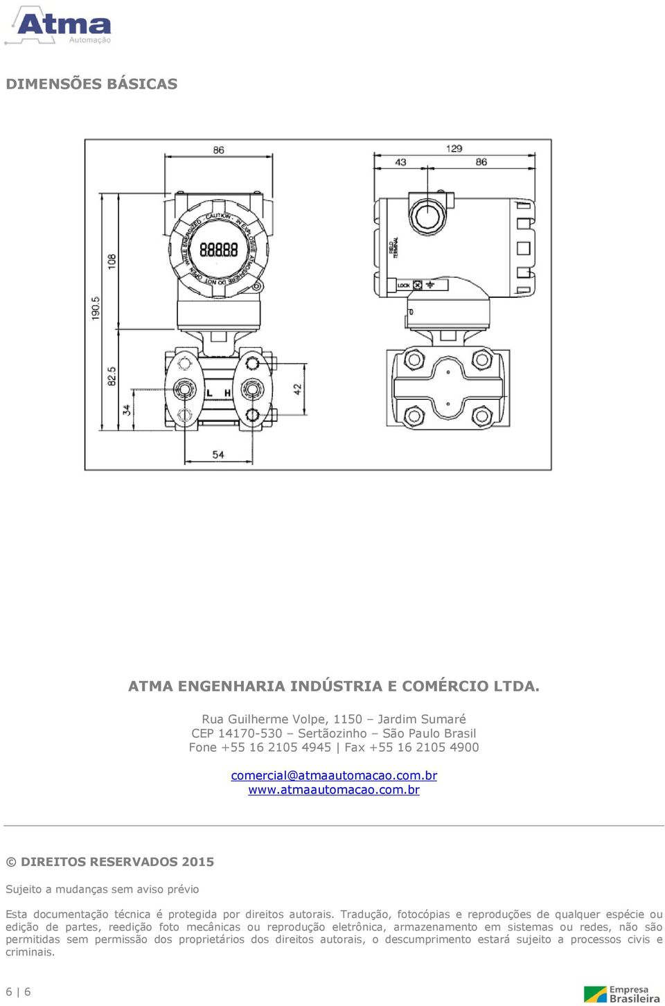 atmaautomacao.com.br DIREITOS RESERVADOS 2015 Sujeito a mudanças sem aviso prévio Esta documentação técnica é protegida por direitos autorais.