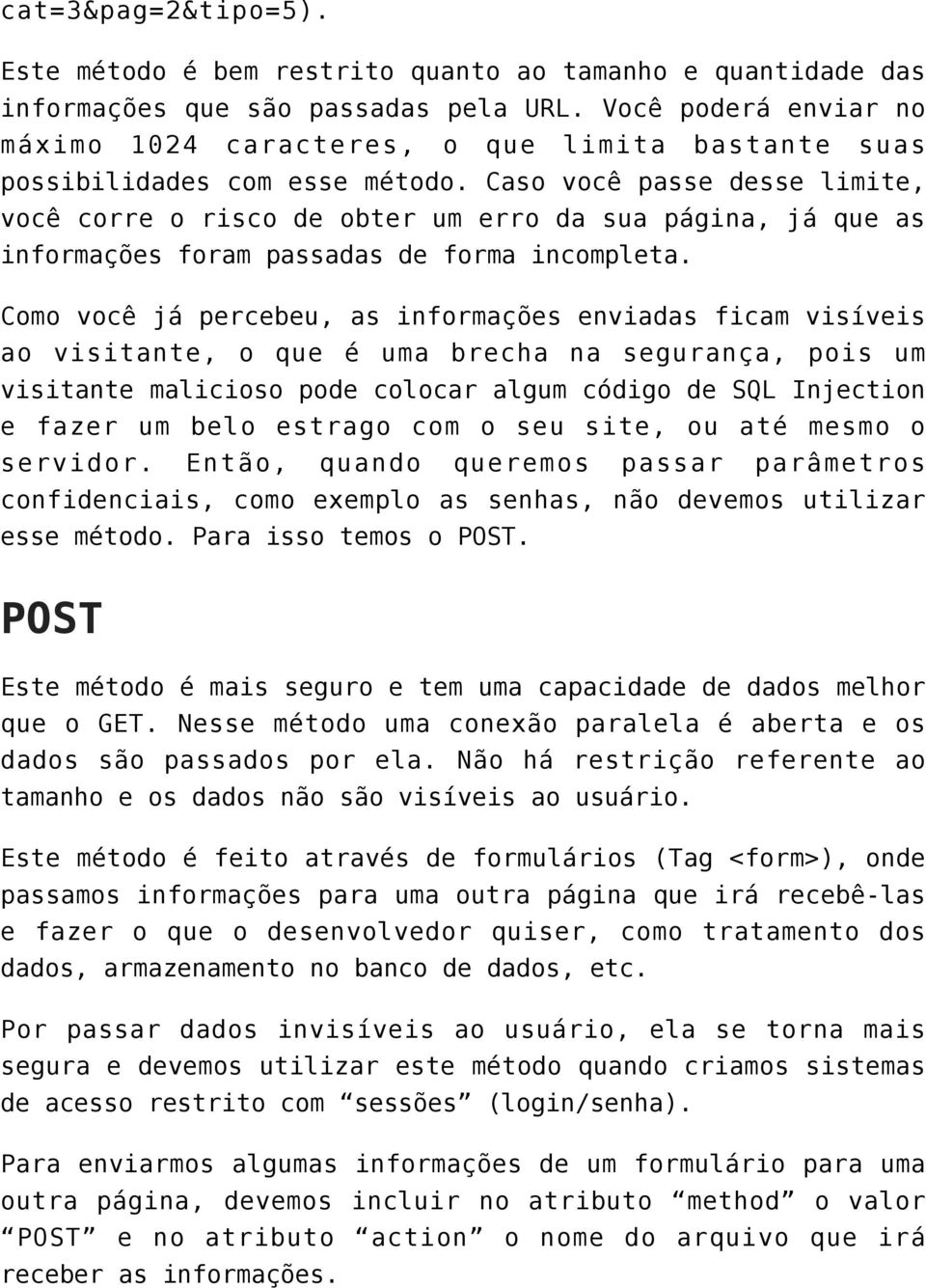 Caso você passe desse limite, você corre o risco de obter um erro da sua página, já que as informações foram passadas de forma incompleta.