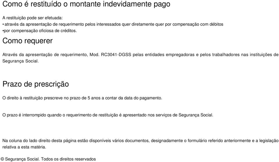 Prazo de prescrição O direito à restituição prescreve no prazo de 5 anos a contar da data do pagamento.