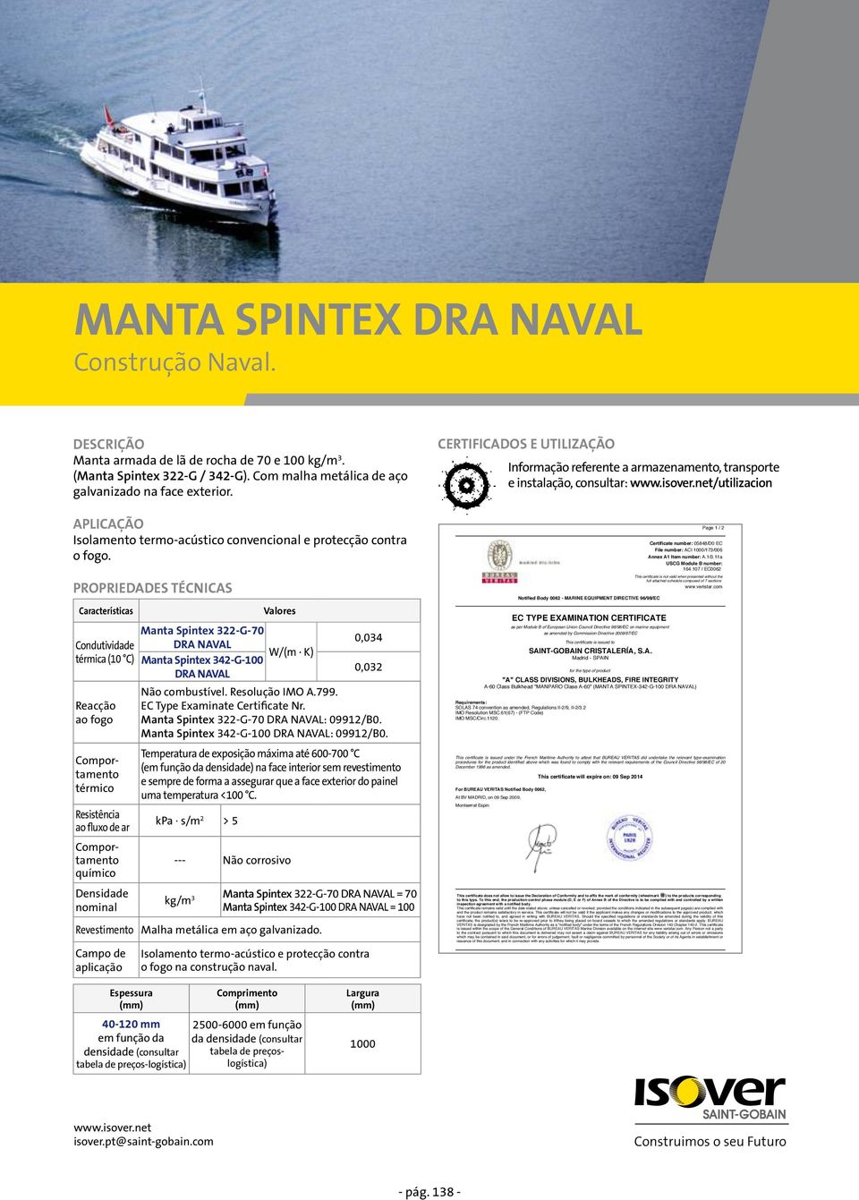 Manta Spintex 322-G-70 DRA NAVAL térmica (10 C) Manta Spintex 342-G-100 DRA NAVAL ao fluxo de ar químico Revestimento 0,034 0,032 Manta Spintex 322-G-70 DRA NAVAL: 09912/B0.