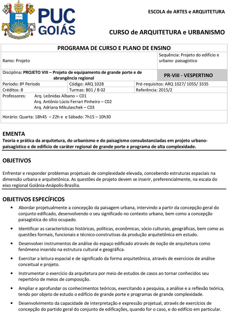 2015/2 Professores: Arq. Leônidas Albano C01 Arq. Antônio Lúcio Ferrari Pinheiro C02 Arq.