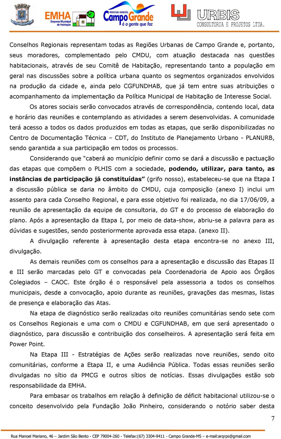 entre suas atribuições o acompanhamento da implementação da Política Municipal de Habitação de Interesse Social.