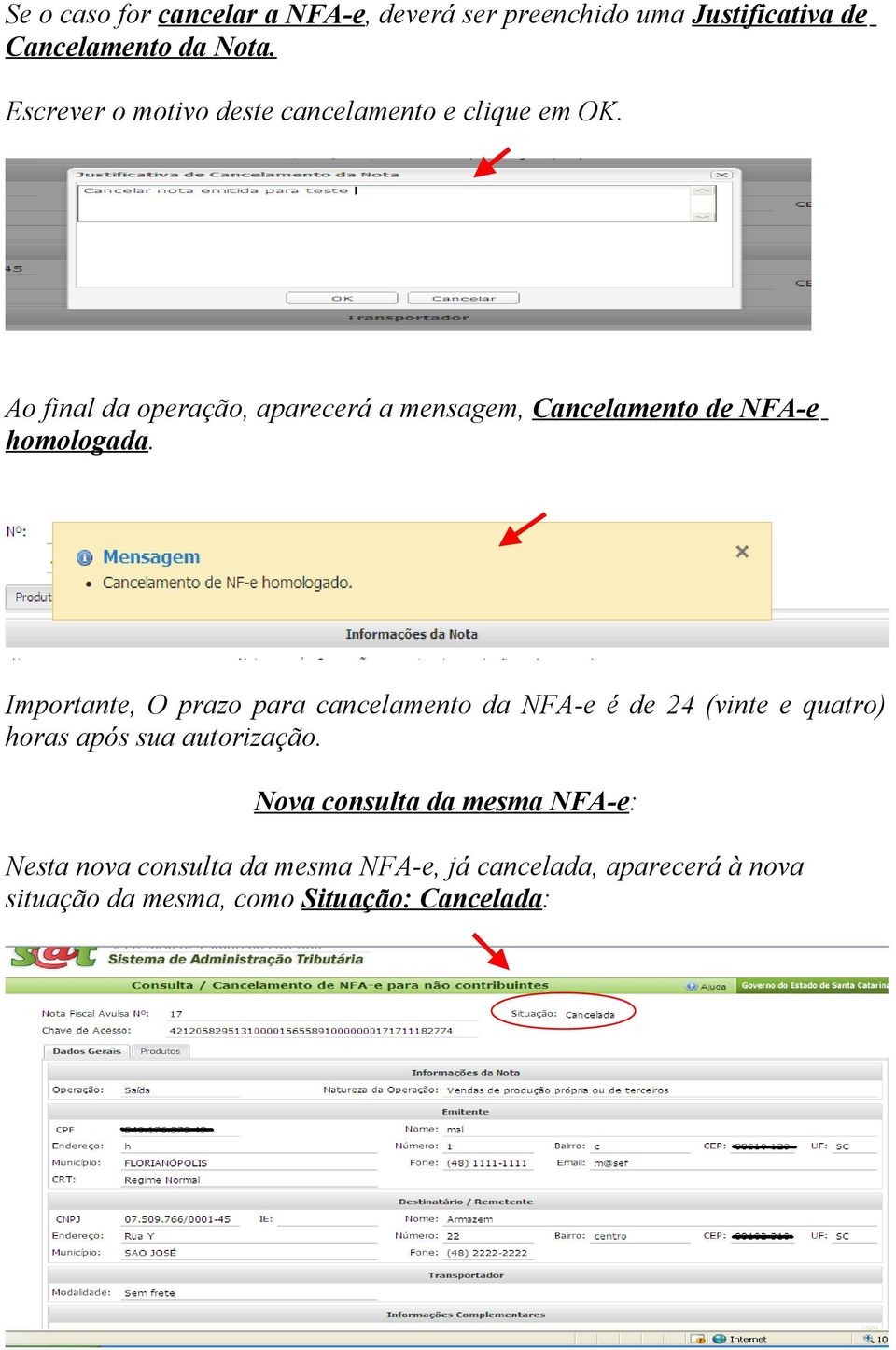 Ao final da operação, aparecerá a mensagem, Cancelamento de NFA-e homologada.