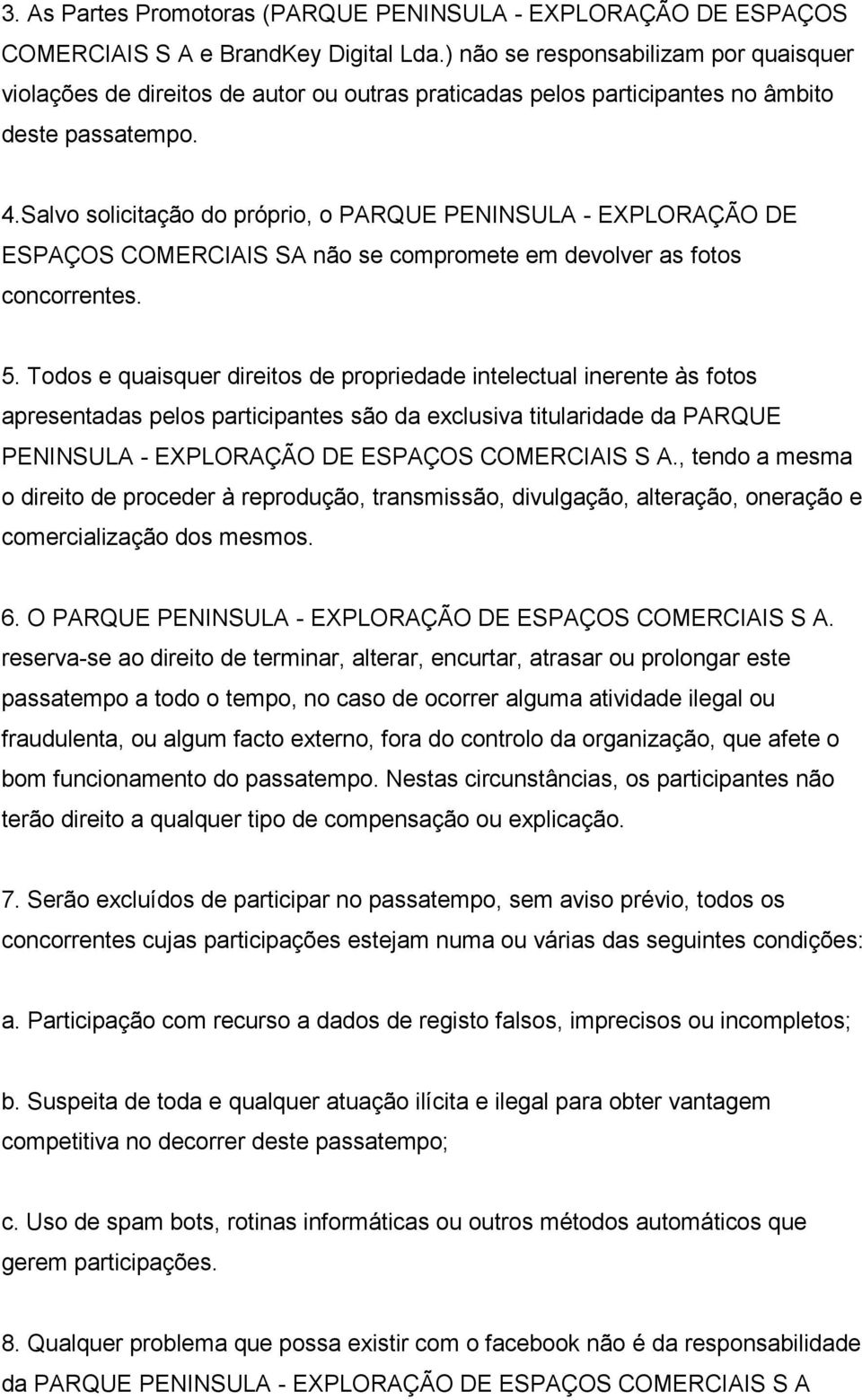 Salvo solicitação do próprio, o PARQUE PENINSULA - EXPLORAÇÃO DE ESPAÇOS COMERCIAIS SA não se compromete em devolver as fotos concorrentes. 5.