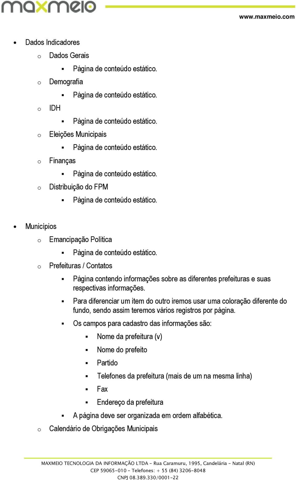 Prefeituras / Cntats Página cntend infrmações sbre as diferentes prefeituras e suas respectivas infrmações.