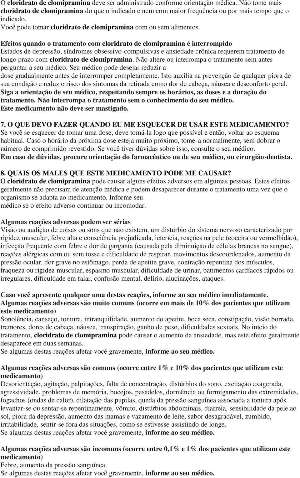 Efeitos quando o tratamento com cloridrato de clomipramina é interrompido Estados de depressão, síndromes obsessivo-compulsivas e ansiedade crônica requerem tratamento de longo prazo com cloridrato