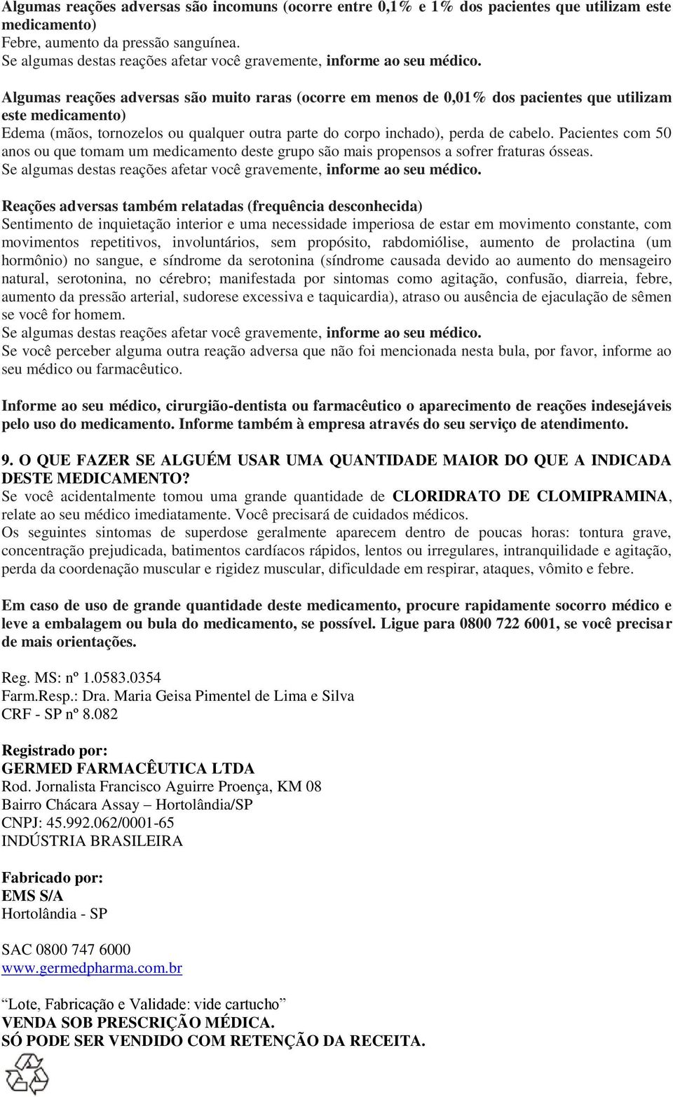 Pacientes com 50 anos ou que tomam um medicamento deste grupo são mais propensos a sofrer fraturas ósseas.