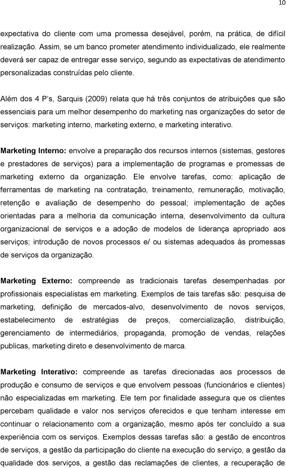 Além dos 4 P s, Sarquis (2009) relata que há três conjuntos de atribuições que são essenciais para um melhor desempenho do marketing nas organizações do setor de serviços: marketing interno,