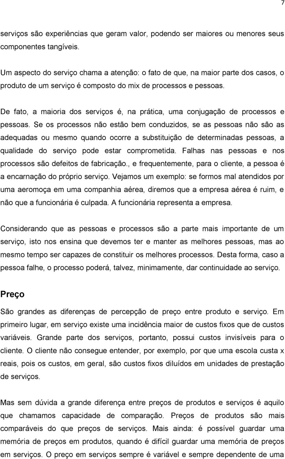 De fato, a maioria dos serviços é, na prática, uma conjugação de processos e pessoas.