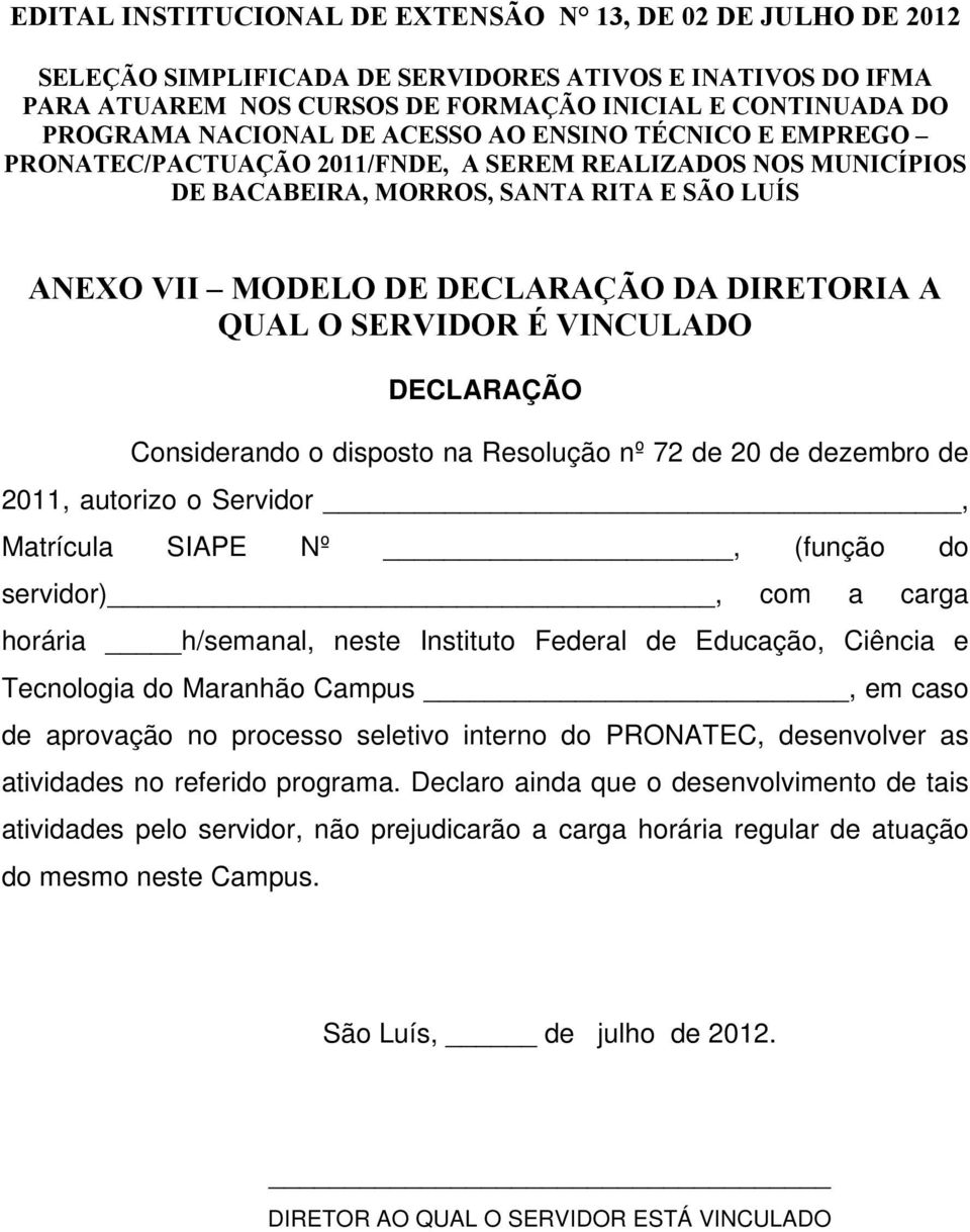 Maranhão Campus, em caso de aprovação no processo seletivo interno do PRONATEC, desenvolver as atividades no referido programa.