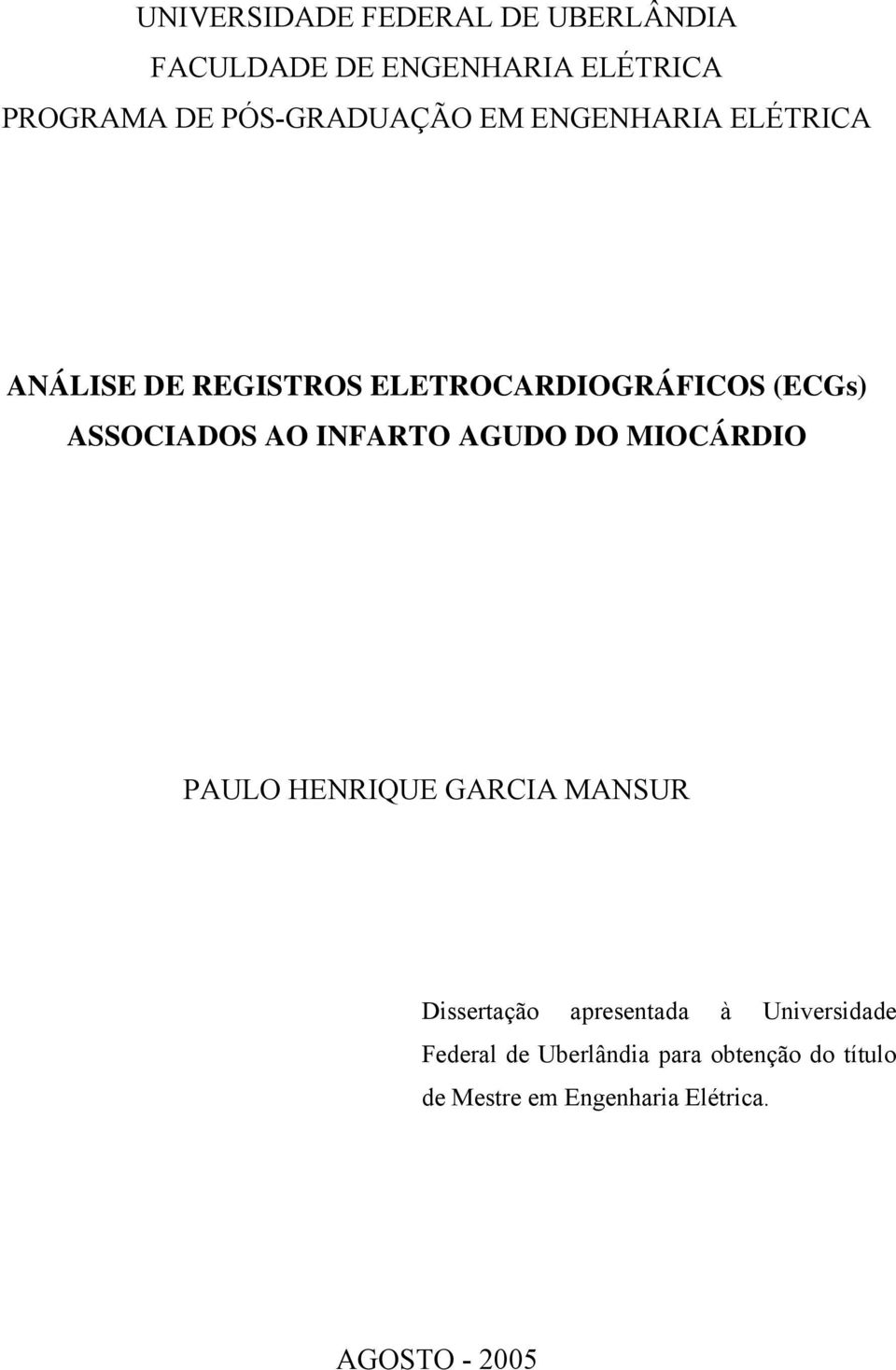 ASSOCIADOS AO INFARTO AGUDO DO MIOCÁRDIO PAULO HENRIQUE GARCIA MANSUR Dissertação