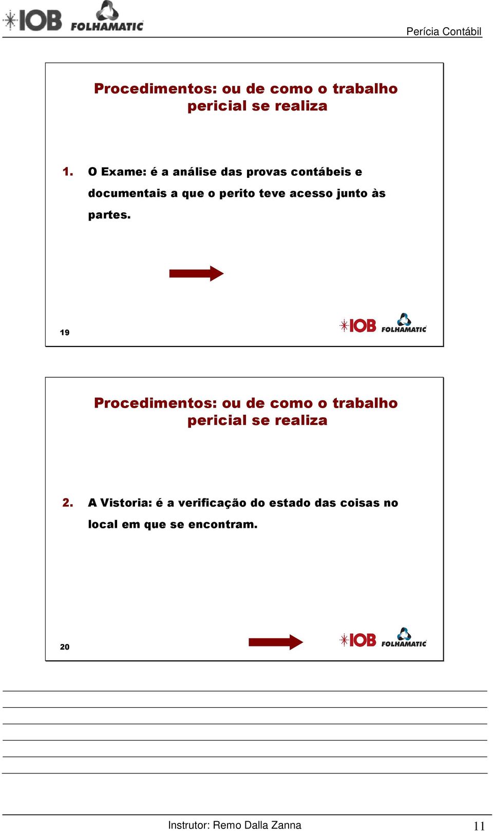 junto às partes. 19 Procedimentos: ou de como o trabalho pericial se realiza 2.