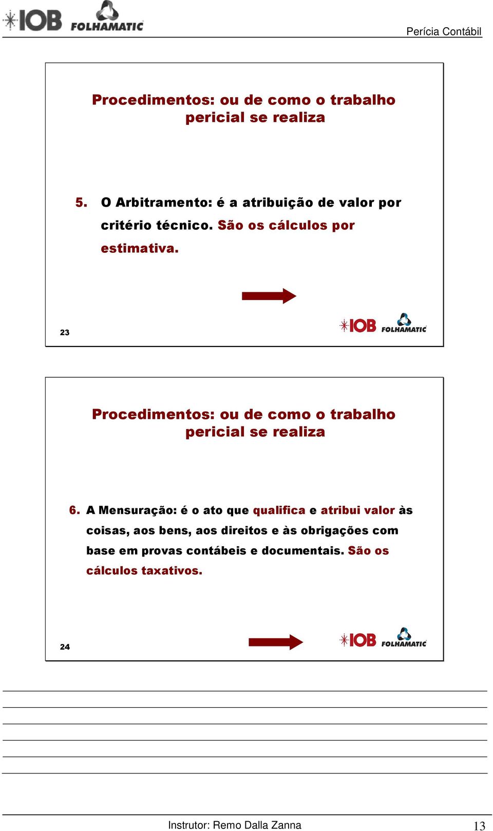 23 Procedimentos: ou de como o trabalho pericial se realiza 6.