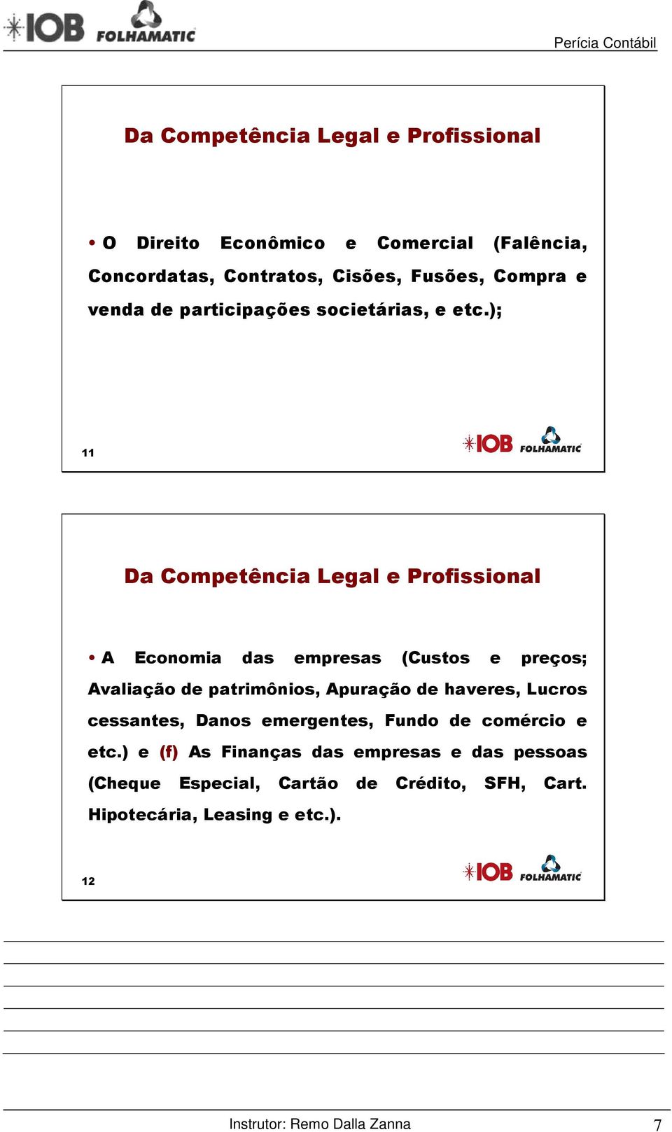 ); 11 Da Competência Legal e Profissional A Economia das empresas (Custos e preços; Avaliação de patrimônios, Apuração de