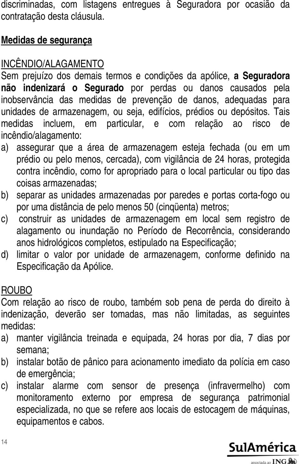 prevenção de danos, adequadas para unidades de armazenagem, ou seja, edifícios, prédios ou depósitos.