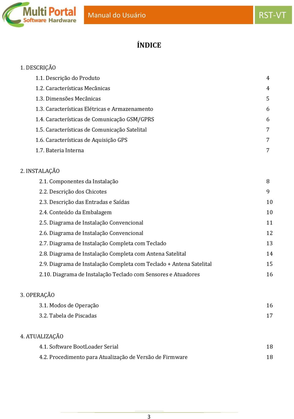 Descrição das Entradas e Saídas 10 2.4. Conteúdo da Embalagem 10 2.5. Diagrama de Instalação Convencional 11 2.6. Diagrama de Instalação Convencional 12 2.7.